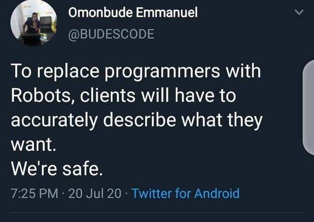 To replace programmers with robots, clients will have to accurate describe what they want. We're safe.