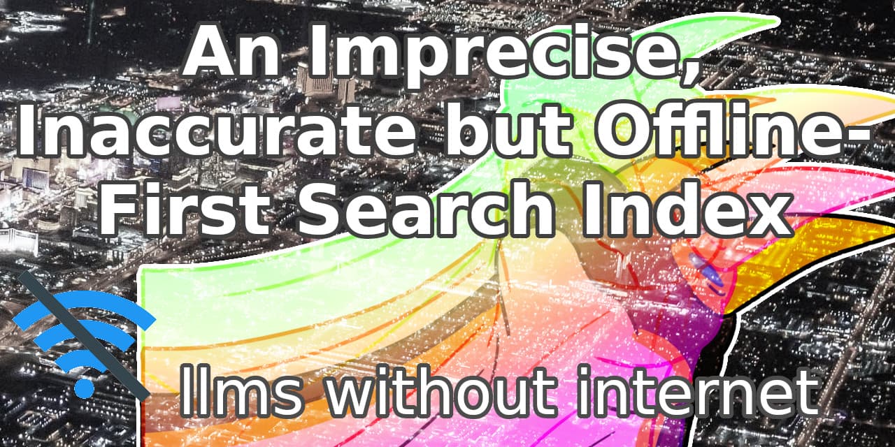 An Imprecise, Inaccurate but Offline-First Search Index - llms without the internet