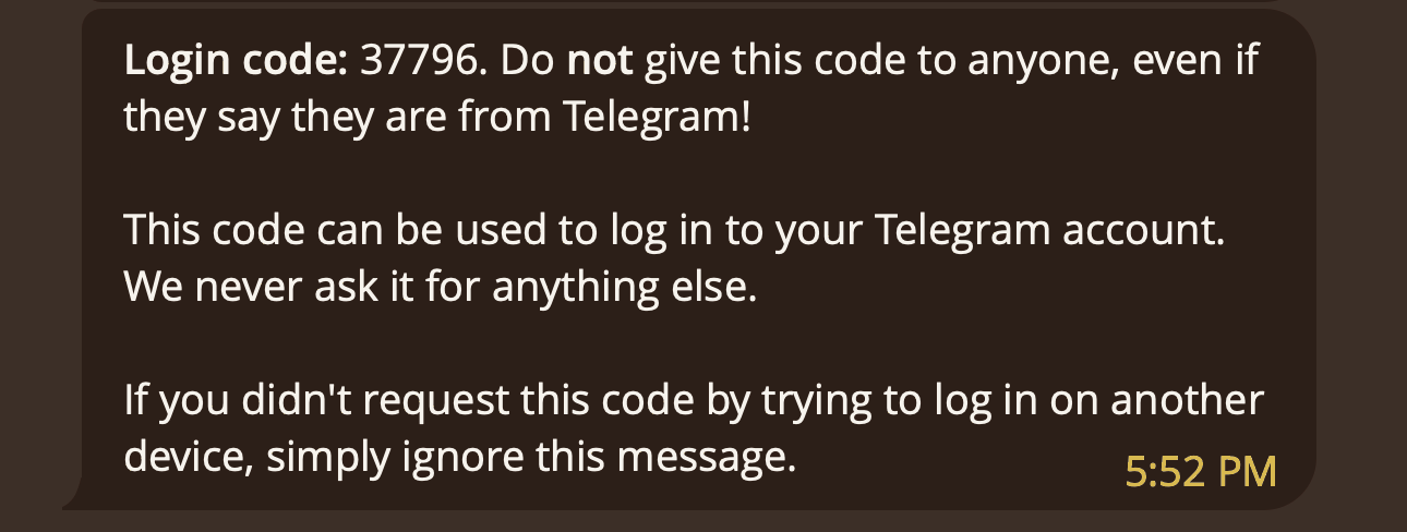 An official telegram message that gives you a login passcode. It says never to give it to anyone, even if they say they are telegram.