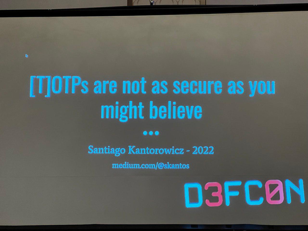 A photo of a presentation saying: T O T P s are not as secure as you might believe.