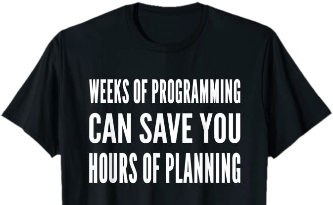 Shirt that reads Weeks of Programming can save you hours of planning